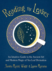 Reading the Leaves: An Intuitive Guide to the Ancient Art and Modern Magic of Tea Leaf Divination