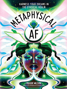 Metaphysical AF: Harness Your Dreams in the Ethereal Realm