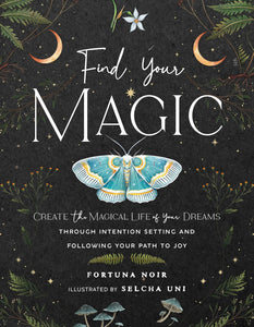 Find Your Magic: A Journal: Create the Magical Life of Your Dreams through Intention Setting and Following Your Path to Joy