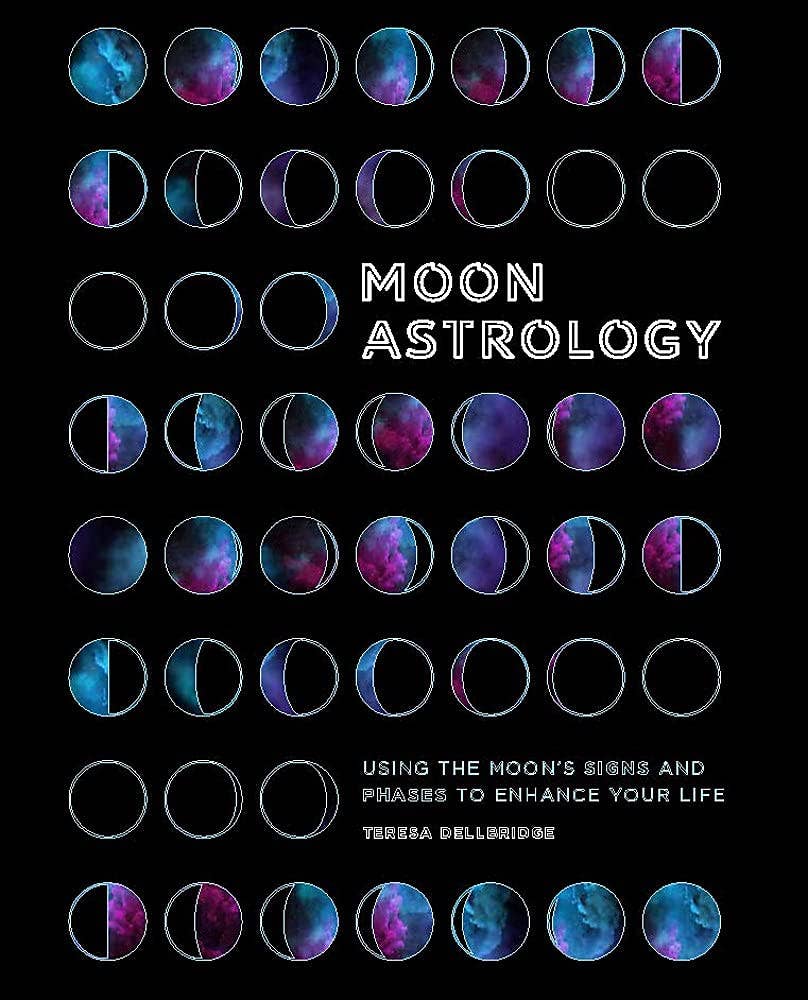 Moon Astrology: Using the Moon's Signs and Phases