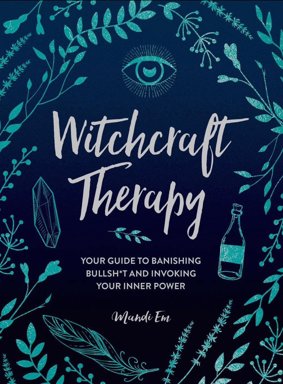 Witchcraft Therapy: Banishing Bullshit and Invoking Inner Power